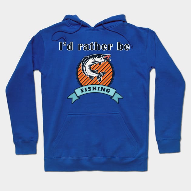 I'd Rather Be Fishing Hoodie by AmandaPandaBrand